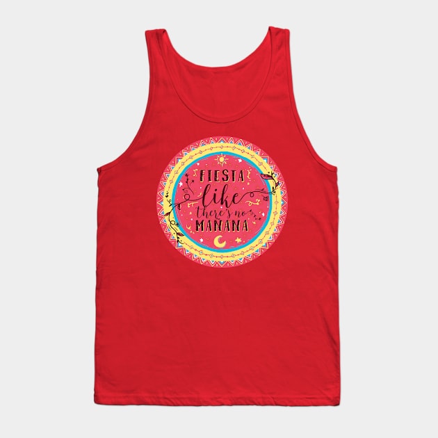 Fiesta Like There's no Manana Tank Top by kursatunsal